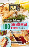 A Quick and Tasty Cookbook With 100 Easy Microwave Recipes: Your Healthy Lifestyle With Beautiful Pictures - My Kitchen Products