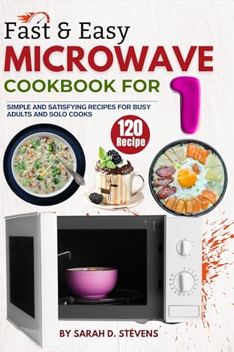 Fast & Easy Microwave Cookbook for One: 120 Simple and Satisfying Recipes for Busy Adults and Solo Cooks - My Kitchen Products